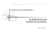 1 ELEMENTOS DE UNION ROSCADOS Mérida 2010 ELEMENTOS DE MAQUINAS II.