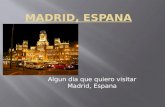 Algun dia que quiero visitar Madrid, Espana.  Quiero visitar Madrid para ver el stadium de Real Madrid, un equipo de futbol.