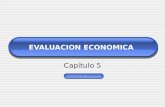 EVALUACION ECONOMICA Capítulo 5. EVALUACION ECONOMICA Objetivo General: Que el estudiante aplique las técnicas de evaluación económica y financiera usadas.
