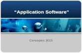 “Application Software” Conceptos 3015. “Application Software” (Programas de aplicación) Consiste de programas diseñados para hacer que los usuarios sean.