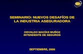 SEMINARIO: NUEVOS DESAFÍOS DE LA INDUSTRIA ASEGURADORA OSVALDO MACÍAS MUÑOZ INTENDENTE DE SEGUROS SEPTIEMBRE, 2006.