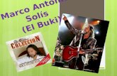 Marco Antonio Solís (El Buki). *Antecedentes* Marco Antonio Solís (Ario de Rosales, Michoacán, México, 29 de diciembre de 1959) es un cantante, músico.