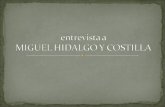 1. ENTREVISTADOR: Generalmente solo lo conocemos como el cura Miguel Hidalgo y Costilla, pero por favor platíquenos de sus orígenes HIDALGO: Mi nombre.