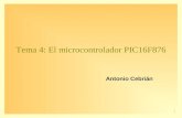1 Tema 4: El microcontrolador PIC16F876 Antonio Cebrián.