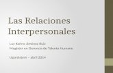 Las Relaciones Interpersonales Luz Karine Jiménez Ruiz Magister en Gerencia de Talento Humano Uparsistem – abril 2014.