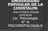 UNIVERSIDAD POPOULAR DE LA CHONTALPA Ana Cristina Govea contreras Lic. Psicología 6° A PSICOPATOLOGIA II.