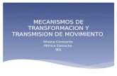 MECANISMOS DE TRANSFORMACION Y TRANSMISION DE MOVIMIENTO Silvana Constante Mónica Camacho 901.