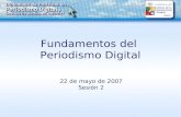 Fundamentos del Periodismo Digital 22 de mayo de 2007 Sesión 2.