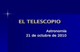 Astronomía 21 de octubre de 2010. Historia de la creación del telescopio Historia de la creación del telescopio Tipos de telescopio Tipos de telescopio.