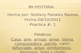 Hecha por: Stefany Panales Ramos  Fecha:28/10/2011  Practica #: 1  Palabras  Casa, aire, amigo, amor, tierra, computadora, patilla, valor, bifurcado,