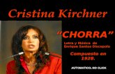 Cristina Kirchner “CHORRA” Letra y Música de Enrique Santos Discepolo Compuesto en 1928. AUTOMATICO, NO CLICK.