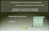 Estudio del perfil del visitante extranjero, nacional y residente Temporada estival 2010 CHUBUT Subsecretaría de Turismo y Áreas Protegidas Informe general.