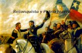 Reconquista y Patria Nueva. La Reconquista española 1814-1817 Desde batalla de Rancagua hasta la batalla de Chacabuco Tropas españolas recuperan el poder.