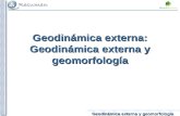 Geodinámica externa y geomorfología Geodinámica externa: Geodinámica externa y geomorfología.