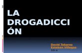 David Tabares Esteban Villegas 10-a. drogadicción  Podemos entender a la drogadicción, como aquella enfermedad que consiste en la adicción o dependencia.