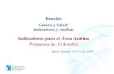 Organización Panamericana De la Salud Reunión Género y Salud: Indicadores y Análisis Indicadores para el Área Andina Propuesta de: Colombia Quito, Octubre.