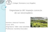 Importancia del manejo correcto de un invernadero Nombre: Antonia Fuentes Curso: 6ºA Asignatura: Taller vida saludable Profesora: Carolina Gonzalez Colegio.