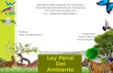REPUBLICA BOLIVARIANA DE VENEZUELA UNIVERSIDAD BOLIVARIANA DE VENEZUELA P.F.G GESTIÓN AMBIENTAL U.C. DERECHO AMBIENTAL II. Ley Penal Del Ambiente REPUBLICA.