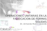 OPERACIONES UNITARIAS EN LA FABRICACION DE FORMAS SOLIDAS Dr. Armando Rivero Laverde.