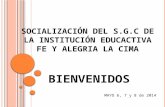 SOCIALIZACIÓN DEL S.G.C DE LA INSTITUCIÓN EDUCACTIVA FE Y ALEGRIA LA CIMA BIENVENIDOS MAYO 6, 7 y 8 de 2014.