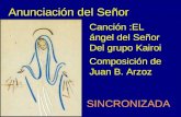 Anunciación del Señor Canción :EL ángel del Señor Del grupo Kairoi Composición de Juan B. Arzoz SINCRONIZADA.