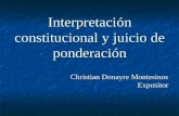Interpretación constitucional y juicio de ponderación Christian Donayre Montesinos Expositor.