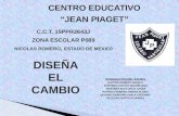 CENTRO EDUCATIVO “JEAN PIAGET” DISEÑA EL CAMBIO C.C.T. 15PPR2643J ZONA ESCOLAR P089 NICOLAS ROMERO, ESTADO DE MEXIC0 INTEGRANTES DEL EQUIPO GAYOSO ROMERO.