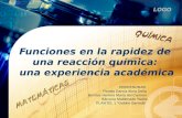 LOGO Funciones en la rapidez de una reacción química: una experiencia académica PROFESORAS: Pineda García Alma Delia Benítez Herrera María del Carmen Bárcena.