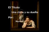 El Titulo: Una chica y su dueÑa Por : Murillo. El Titulo: El caballero de la mano en el pecho Por : El Greco.