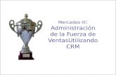 Mercadeo III : Administración de la Fuerza de VentasUtilizando CRM.