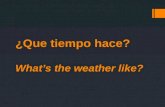 ¿Que tiempo hace? What’s the weather like?. Hace sol. It’s sunny. Hace mucho sol. It’s really sunny.