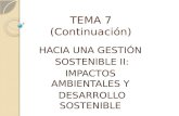 TEMA 7 (Continuación) HACIA UNA GESTIÓN SOSTENIBLE II: SOSTENIBLE II: IMPACTOS AMBIENTALES Y DESARROLLO SOSTENIBLE DESARROLLO SOSTENIBLE.