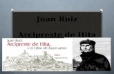 Juan Ruiz Arcipreste de Hita. Datos biográficos: Nació probablemente en Alcalá de Henares, hacia 1283. Debió cursar estudios en Toledo, Hita, Alcalá de.