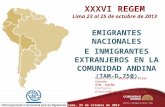 XXXVI REGEM Lima 23 al 25 de octubre de 2013 EMIGRANTES NACIONALES E INMIGRANTES EXTRANJEROS EN LA COMUNIDAD ANDINA (TAM-D.750) Expositora: María del Pilar.