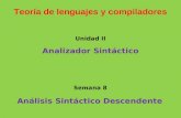 Teoría de lenguajes y compiladores Análisis Sintáctico Descendente Semana 8 Unidad II Analizador Sintáctico.