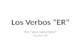 Los Verbos “ER” Por “your name here” Español 150.