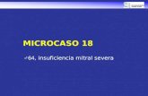 MICROCASO 18 ♂64, insuficiencia mitral severa. Varón de 64 años Antecedentes –Fumador –HTA de larga evolución en tratamiento –Valvulopatía mitral controlada.
