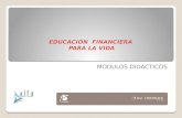 EDUCACIÓN FINANCIERA PARA LA VIDA EDUCACIÓN FINANCIERA PARA LA VIDA MODULOS DIDACTICOS.