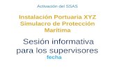 Activación del SSAS Instalación Portuaria XYZ Simulacro de Protección Marítima Sesión informativa para los supervisores fecha.