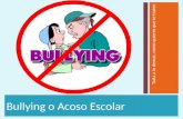 Bullying o Acoso Escolar Trata a lo demas, como quieres que te traten.