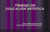 TRABAJO DE EDUCACIÓN ARTÍSTICA MARI CARMEN DELGADO PEÑA 1º MAGISTERIO DE EDUCACIÓN PRIMARIA.