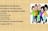 República de Panamá Ministerio de Educación Colegio San Vicente de Paúl Nombres: Ricardo La Casa Enith Moreno Hernán Vargas. Profesora: Eunice Escobar.