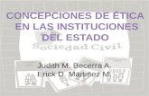 Judith M. Becerra A. Erick D. Martinez M.. Existen diferentes concepciones de ética y todos estos toman diferentes sentidos. Algunas de estas concepciones.