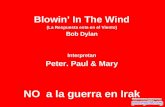 Blowin’ In The Wind (La Respuesta esta en el Viento) Bob Dylan Interpretan Peter. Paul & Mary NO a la guerra en Irak.