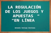LA REGULACIÓN DE LOS JUEGOS Y APUESTAS “EN LÍNEA” Antonio Vallejo Orellana.