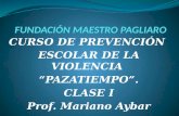 CURSO DE PREVENCIÓN ESCOLAR DE LA VIOLENCIA “PAZATIEMPO”. CLASE I Prof. Mariano Aybar.