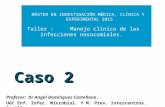 Caso 2 Profesor: Dr Angel Domínguez Castellano. UGC Enf. Infec. Microbiol. Y M. Prev. Intercentros. Sevilla MÁSTER EN INVESTIGACIÓN MÉDICA, CLÍNICA Y EXPERIMENTAL.