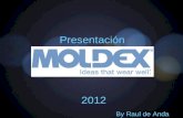Presentación 2012 By Raul de Anda Agenda: Quienes somos Moldex en México Productos Moldex Protección Respiratoria Nuestros Respiradores Características.