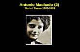 Antonio Machado (2) Soria / Baeza 1907-1918. Dati Biografici 1907-1918 1909 Soria, matrimonio con Leonor Izquierdo 1912 morte di Leonor (18 anni) 1912.