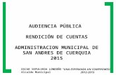 AUDIENCIA PÚBLICA RENDICIÓN DE CUENTAS ADMINISTRACION MUNICIPAL DE SAN ANDRES DE CUERQUIA 2015 OSCAR SEPULVEDA LONDOÑO Alcalde Municipal “UNA ESPERANZA.